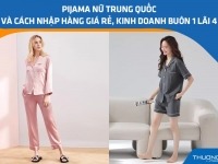 Pijama nữ Trung Quốc và cách nhập hàng giá rẻ, kinh doanh buôn 1 lãi 4
