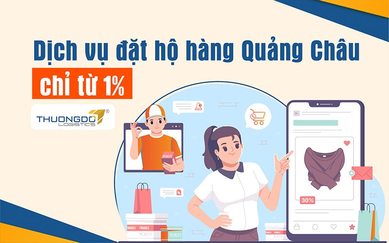 Dịch vụ đặt hộ hàng Quảng Châu về Việt Nam - [Từ 1%] Phí mua hộ