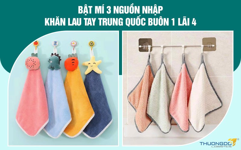 Bật mí 3 nguồn nhập khăn lau tay Trung Quốc buôn 1 lãi 4