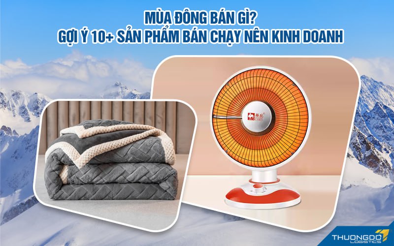 Mùa đông bán gì? Gợi ý 10+ sản phẩm bán chạy nên kinh doanh