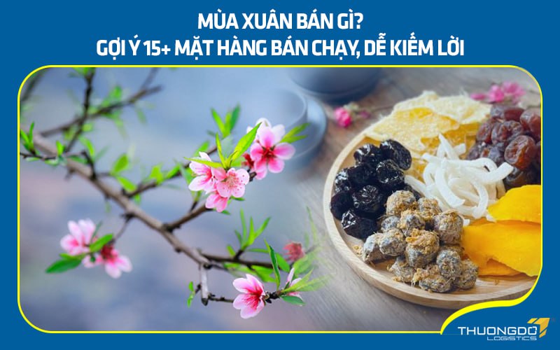 Mùa xuân bán gì? Gợi ý 15+ mặt hàng bán chạy, dễ kiếm lời