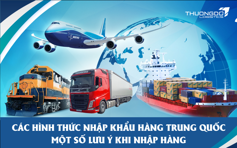 Các hình thức nhập khẩu hàng Trung Quốc và một số lưu ý khi nhập hàng