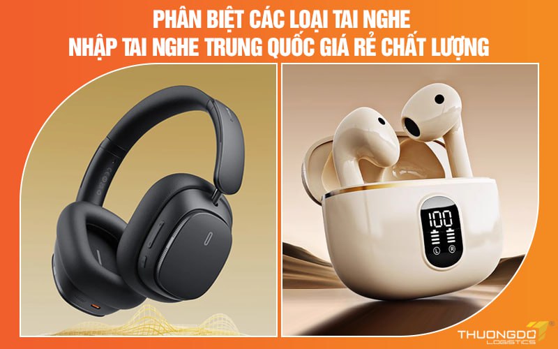 Phân biệt các loại tai nghe - Nhập tai nghe Trung Quốc giá rẻ chất lượ