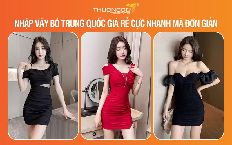 Nhập váy bó Trung Quốc giá rẻ cực nhanh mà đơn giản