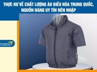 Thực hư về chất lượng áo điều hòa Trung Quốc, nguồn hàng uy tín nên nhập