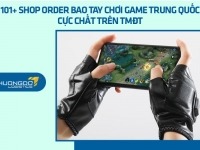 101+ shop order bao tay chơi game Trung Quốc cực rẻ, chất trên TMĐT