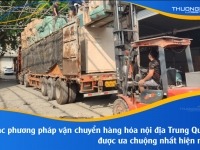 Bật mí những phương pháp vận chuyển hàng hóa nội địa Trung Quốc được ưa chuộng nhất hiện nay