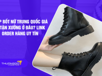 Nhập bốt nữ Trung Quốc giá rẻ tận xưởng ở đâu? Link order hàng uy tín