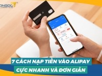 7 cách nạp tiền vào Alipay cực nhanh và đơn giản