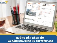 Hướng dẫn cách tìm và đánh giá shop uy tín trên 1688