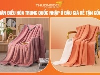 Chăn điều hòa Trung Quốc nhập ở đâu giá rẻ tận gốc?