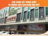 Chợ Chàm Sấy Trung Quốc và những điều dân buôn nên biết