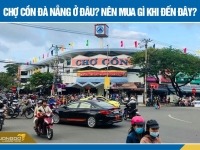 Chợ Cồn Đà Nẵng ở đâu? Nên mua gì khi đến đây?