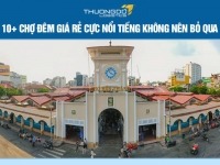 10+ chợ đêm giá rẻ cực nổi tiếng không nên bỏ qua