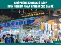 Chợ Phùng Khoang ở đâu? Kinh nghiệm nhập hàng ở chợ giá rẻ