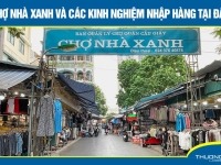 Chợ Nhà Xanh và các kinh nghiệm nhập hàng tại đây