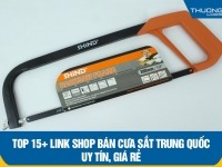 Top 15+ link shop bán cưa sắt Trung Quốc uy tín, giá rẻ