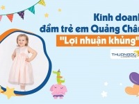 Kinh doanh đầm trẻ em hàng Quảng Châu "Lợi Nhuận Khủng"