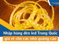 Đèn led Trung Quốc - Nơi nhập hàng giá rẻ cho các nhà quảng cáo