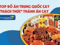 TOP 10 đồ ăn Trung Quốc cay "Thách Thức" Thánh ăn cay