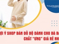 Những shop bán đồ bộ dành cho bà bầu chất “ƯNG” giá rẻ nhất