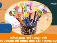 Mách bạn "hốt bạc" với kinh doanh đồ dùng học tập nhập hàng Trung Quốc