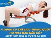 4 dụng cụ thể dục Trung Quốc tại nhà bạn nên có? Nguồn nhập dụng cụ thể dục cực chất