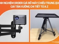 Kinh nghiệm order giá đỡ máy chiếu Trung Quốc giá tận xưởng chi tiết từ A Z