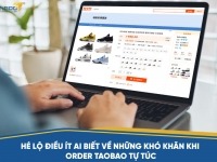 Hé lộ điều ít ai biết về những khó khăn khi order Taobao tự túc