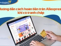 Hướng dẫn cách hoàn tiền trên Aliexpress khi có tranh chấp