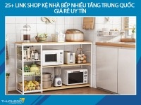 25+ link shop kệ nhà bếp nhiều tầng Trung Quốc giá rẻ uy tín không thể bỏ lỡ