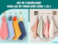 Bật mí 3 nguồn nhập khăn lau tay Trung Quốc buôn 1 lãi 4