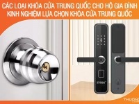 Các loại ổ khóa cửa Trung Quốc cho hộ gia đình - Kinh nghiệm lựa chọn khóa cửa Trung Quốc