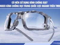 Có nên sử dụng kính chống bụi? Order kính chống bụi Trung Quốc cực nhanh trên TMĐT