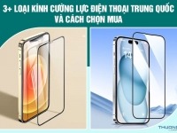 3+ loại kính cường lực điện thoại Trung Quốc và cách chọn mua