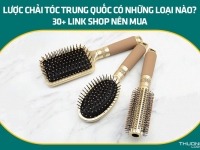 Lược chải tóc Trung Quốc có những loại nào? 30+ link shop nên mua