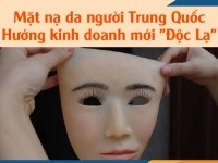 Mặt nạ da người Trung Quốc - Hướng kinh doanh mới "Độc Lạ"