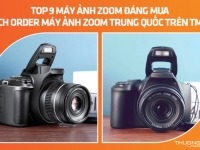 Top 9 máy ảnh zoom đáng mua - Cách order máy ảnh zoom Trung Quốc nhanh trên TMĐT