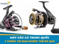 Máy câu cá Trung Quốc - 5 thông tin bạn không thể bỏ qua