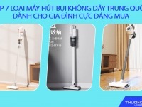 Top 7 loại máy hút bụi không dây Trung Quốc dành cho gia đình cực đáng mua