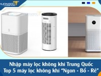 Nhập máy lọc không khí Trung Quốc - top 5 máy lọc không khí “Ngon - Bổ - Rẻ”