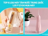 Top 8 loại máy tăm nước Trung Quốc - Lưu ý gì khi mua máy tăm nước Trung Quốc  