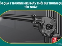 Điểm qua 3 thương hiệu máy thổi bụi Trung Quốc tốt nhất