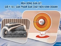 Mùa đông bán gì? Gợi ý 10+ sản phẩm bán chạy nên kinh doanh