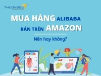 Có nên mua hàng alibaba bán trên amazon?