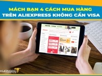 Mách bạn "4 Cách" mua hàng trên Aliexpress không cần visa