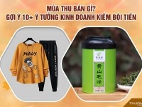 Mùa thu bán gì? Gợi ý 10+ ý tưởng kinh doanh kiếm bội tiền