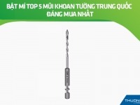 Bật mí top 5 mũi khoan tường Trung Quốc đáng mua nhất