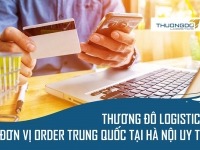 Thương Đô Logistics - Đơn vị order Trung Quốc tại Hà Nội uy tín