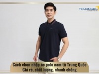 Cách chọn nhập áo polo nam từ Trung Quốc giá rẻ, chất lượng, nhanh chóng